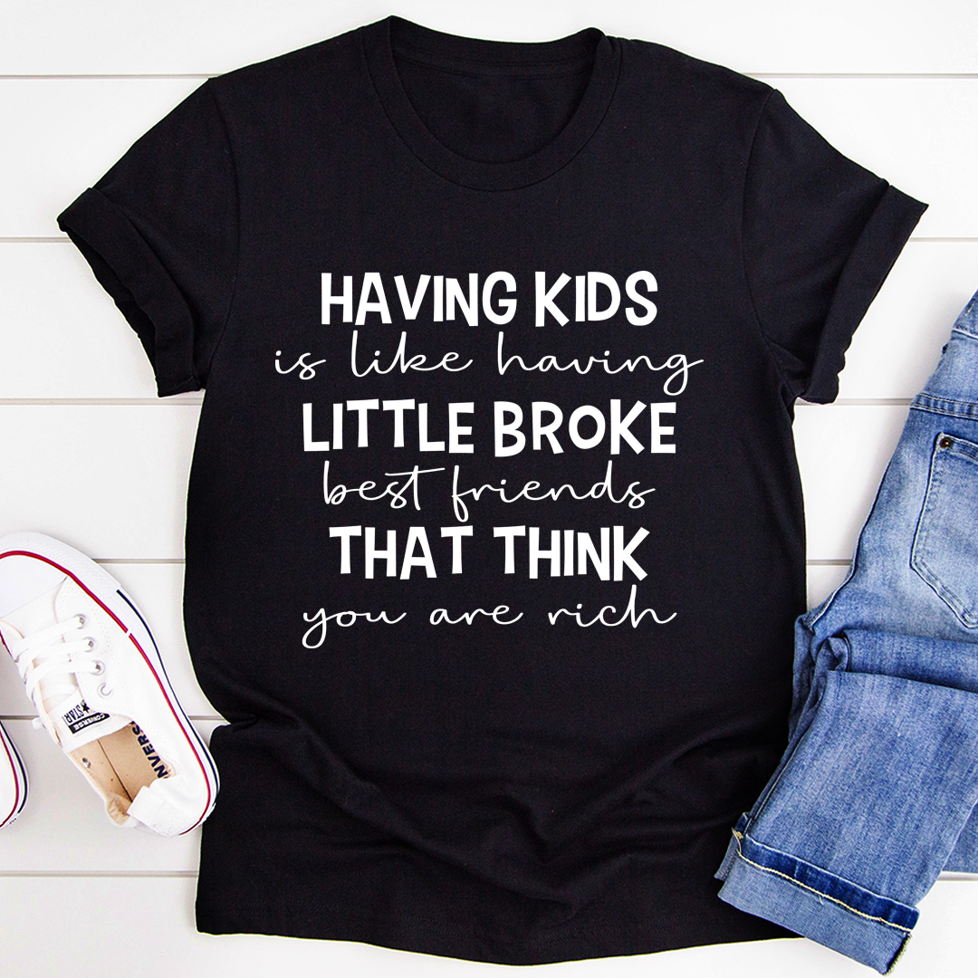 Having Kids Is Like Having Little Broke Friends T-Shirt-2