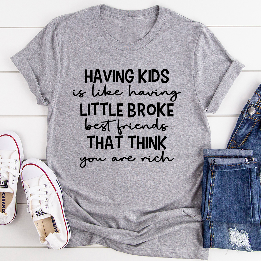 Having Kids Is Like Having Little Broke Friends T-Shirt-1