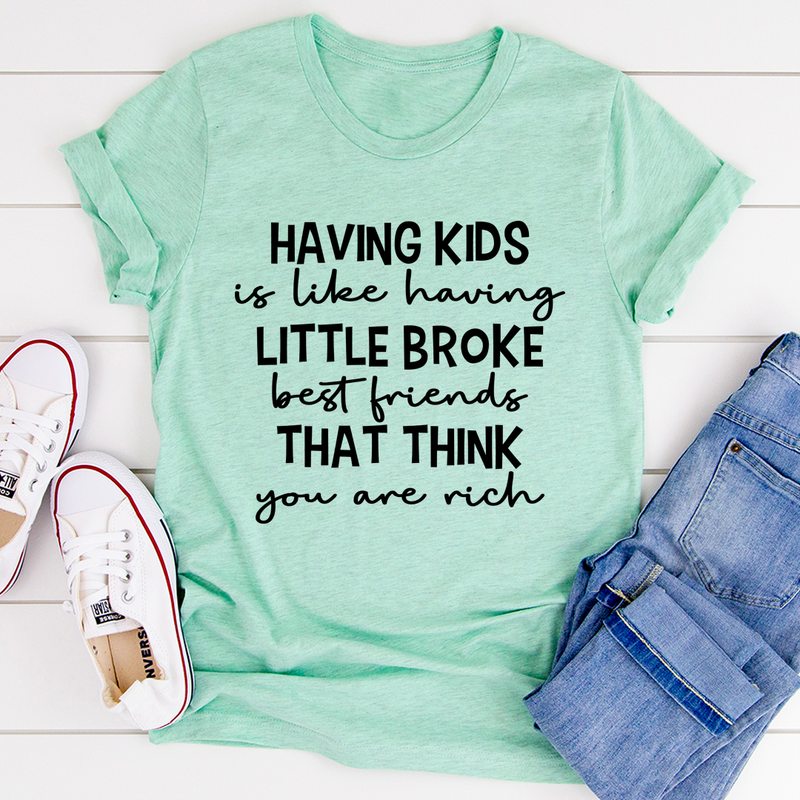 Having Kids Is Like Having Little Broke Friends T-Shirt-0