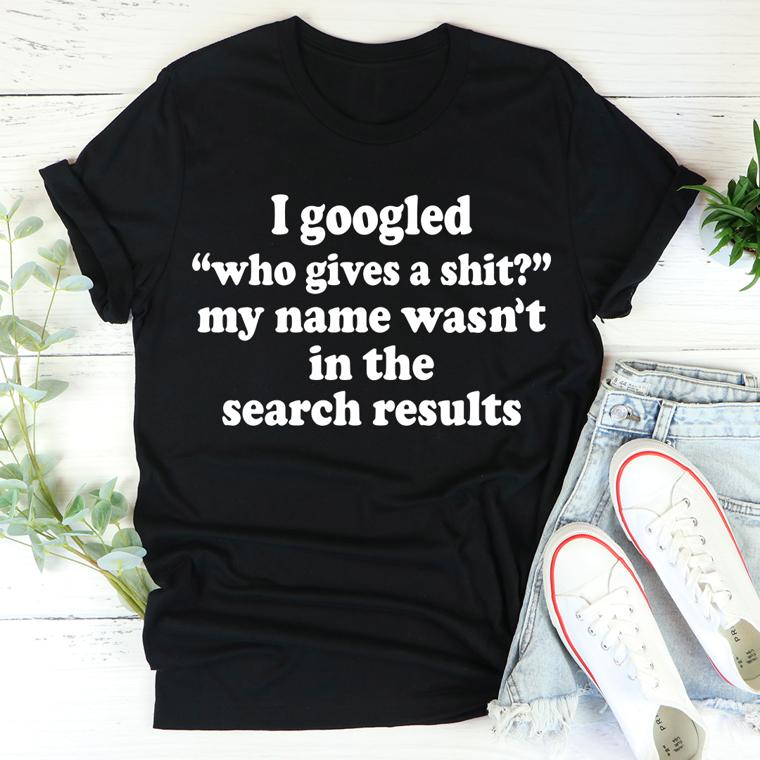 My Name Wasn't In The Search Result T-Shirt-2