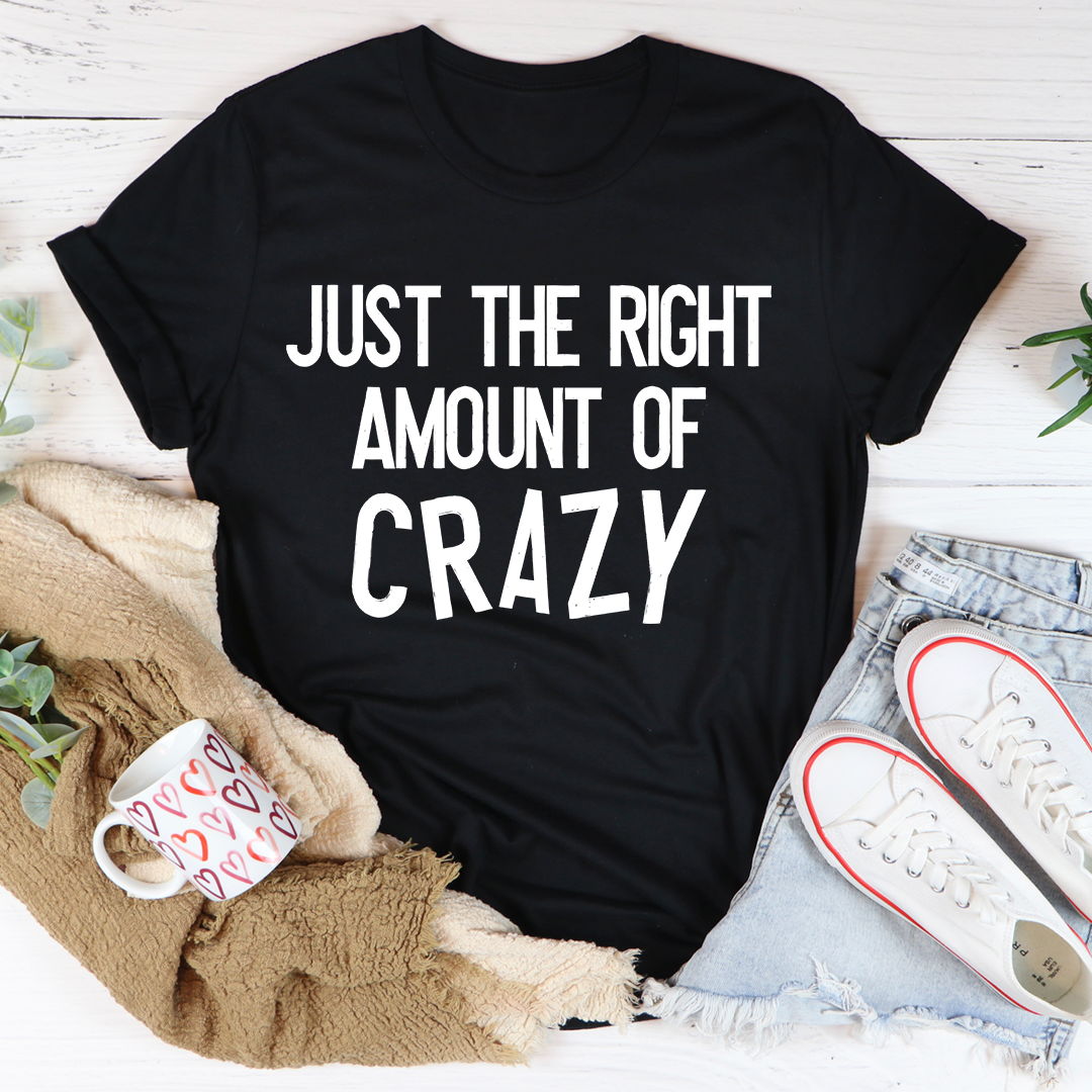 Just The Right Amount Of Crazy T-Shirt-0