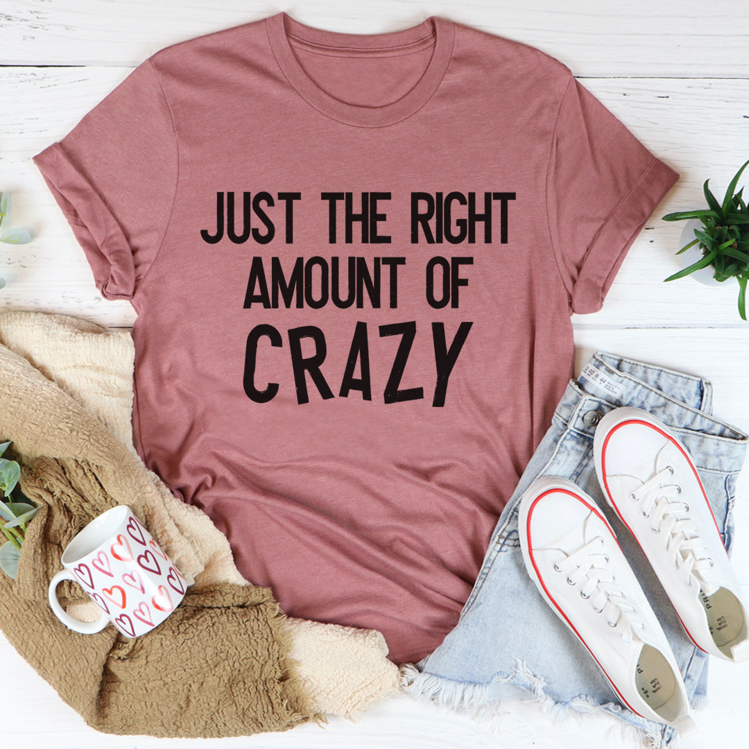 Just The Right Amount Of Crazy T-Shirt-2