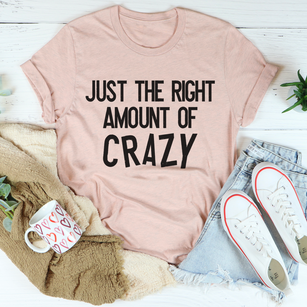 Just The Right Amount Of Crazy T-Shirt-3