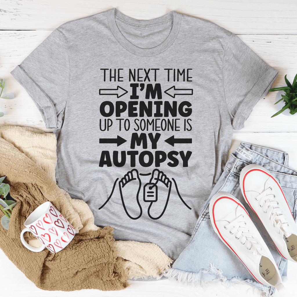 The Next Time I'm Opening Up To Someone T-Shirt-3