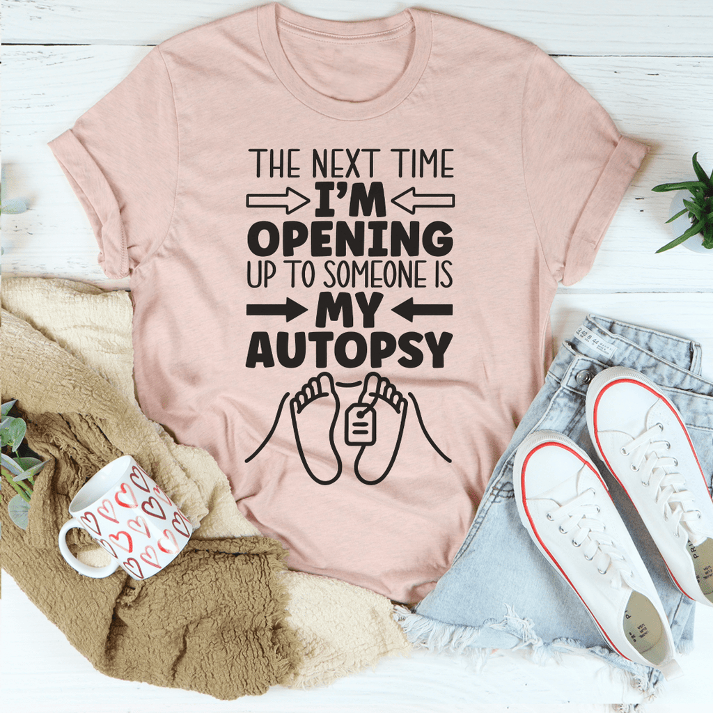 The Next Time I'm Opening Up To Someone T-Shirt-2