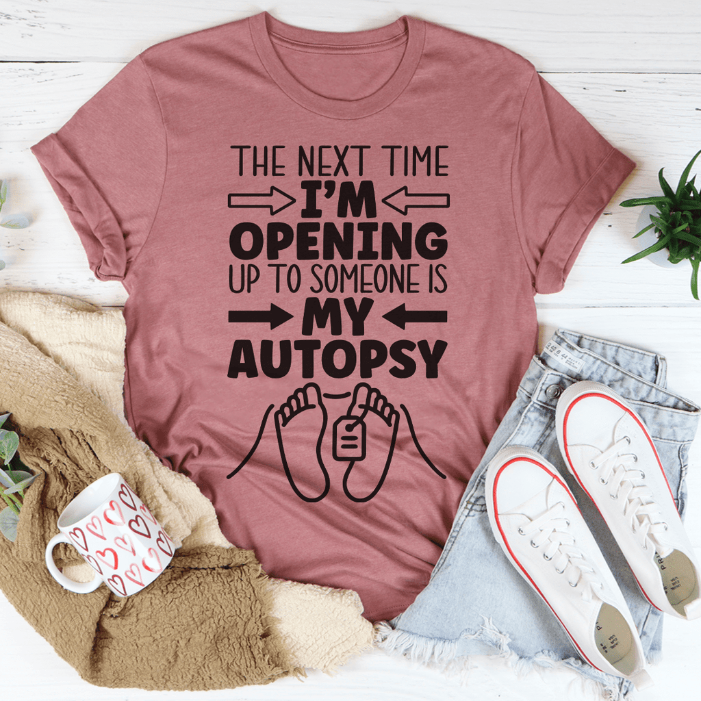 The Next Time I'm Opening Up To Someone T-Shirt-1