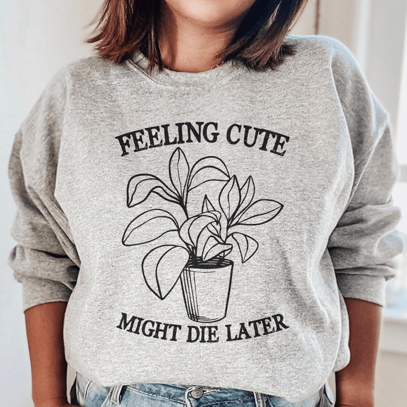 Feeling Cute Might Die Later-0