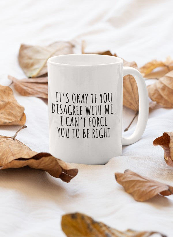 It's Ok If You Disagree With Me Mug-0
