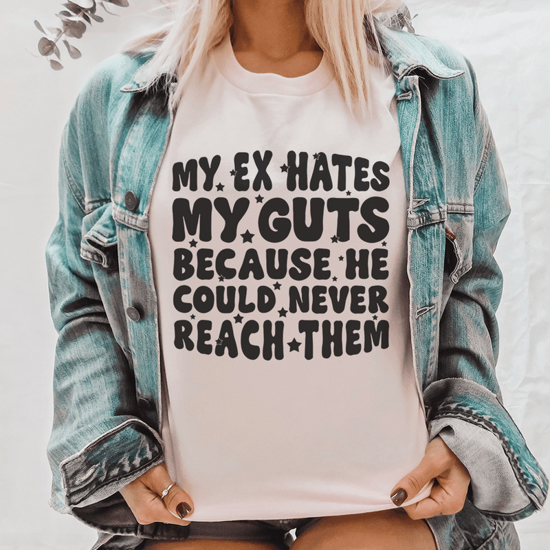 My Ex Hates My Guts Because He Could Never Reach Them Tee-0