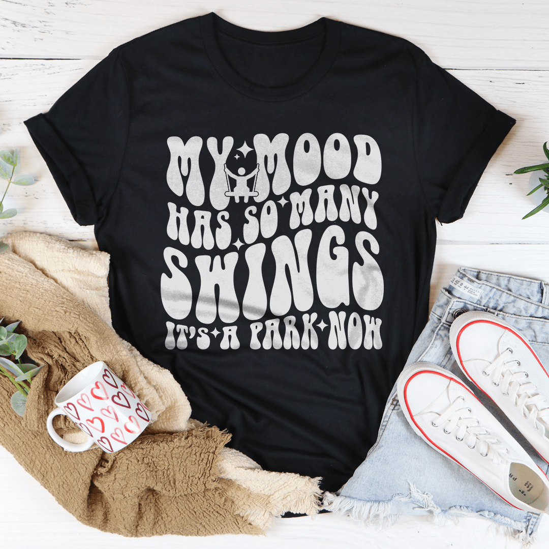 My Mood Has So Many Swings It's A Park Now Tee-0