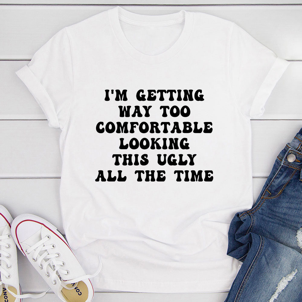 I'm Getting Way Too Comfortable T-Shirt-13
